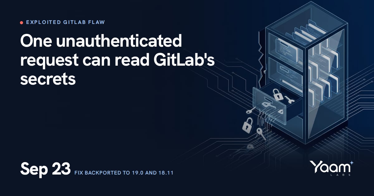 Cover illustration of a glass cabinet of code folders with an open drawer spilling keys and padlocks, with the Yaamlabs logo and the text: One unauthenticated request can read GitLab's secrets, Sep 23, fix backported to 19.0 and 18.11
