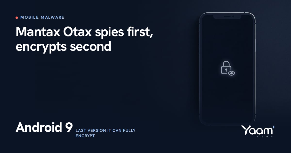 Cover illustration of a smartphone silhouette with a glowing padlock and a small watching eye overlapping on its screen, with the Yaamlabs logo and the text: Mantax Otax spies first, encrypts second, Android 9, last version it can fully encrypt